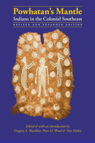 Title: Powhatan's Mantle: Indians in the Colonial Southeast / Edition 1, Author: Gregory A. Waselkov