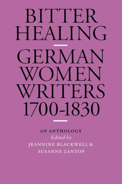 Bitter Healing: German Women Writers, 1700-1830. An Anthology