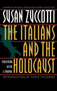 Title: The Italians and the Holocaust: Persecution, Rescue, and Survival, Author: Susan Zuccotti