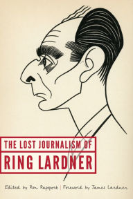 Title: The Lost Journalism of Ring Lardner, Author: Ring Lardner