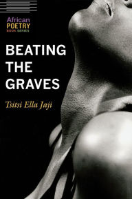 Title: Beating the Graves, Author: Tsitsi Ella Jaji