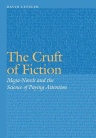 Title: The Cruft of Fiction: Mega-Novels and the Science of Paying Attention, Author: David Letzler