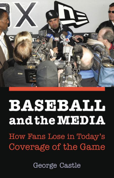 Baseball and the Media: How Fans Lose in Today's Coverage of the Game