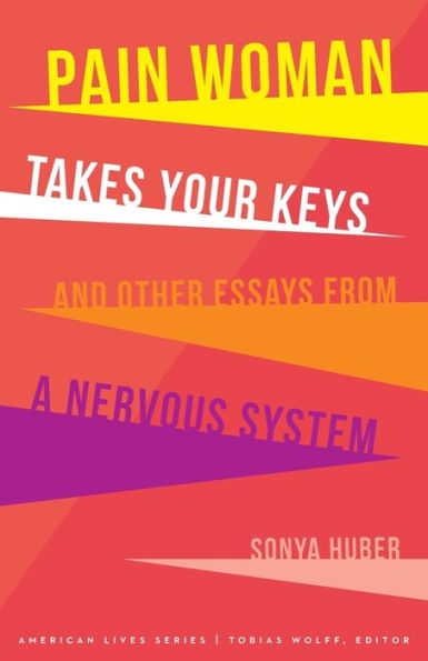 Pain Woman Takes Your Keys, and Other Essays from a Nervous System