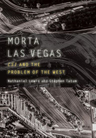 Title: Morta Las Vegas: CSI and the Problem of the West, Author: Nathaniel Lewis