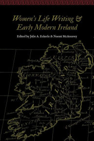 Title: Women's Life Writing and Early Modern Ireland, Author: Julie A. Eckerle