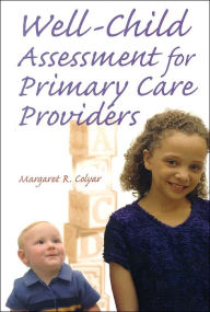 Title: Well Child Assessment for Primary Care Providers / Edition 1, Author: Margaret R. Colyar DSN