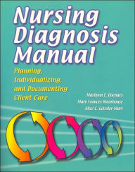 Title: Nursing Diagnosis Manual: Planning, Individualizing, and Documenting Client Care / Edition 1, Author: Marilynn E. Doenges