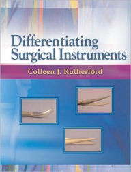 Title: Differentiating Surgical Instruments / Edition 1, Author: Colleen J. Rutherford RN