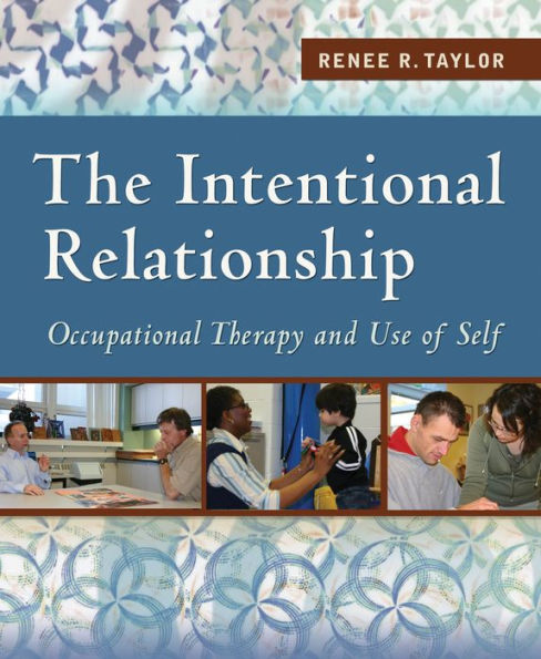 Intentional Relationship: Occupational Therapy and Use of Self / Edition 1