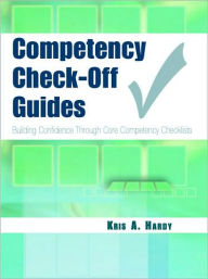 Title: Competency Check-Off Guides: Building Confidence Through Core Competency Checklists / Edition 1, Author: Kris Hardy CMA (AAMA)