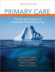 Title: Primary Care: Art and Science of Advanced Practice Nursing / Edition 2, Author: Lynne M. Dunphy PhD