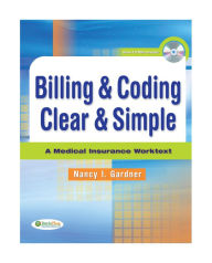 Title: Billing & Coding Clear & Simple: A Medical Insurance Worktext / Edition 1, Author: Nancy Gardner CPC