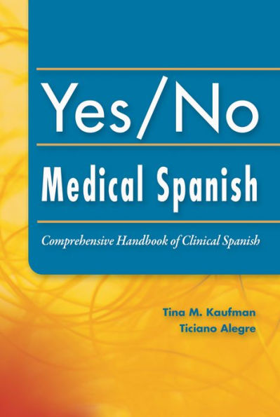 Yes/No Medical Spanish: Comprehensive Handbook of Clinical Spanish / Edition 1