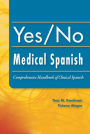 Yes/No Medical Spanish: Comprehensive Handbook of Clinical Spanish / Edition 1