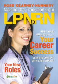 Title: Making the Transition from LPN to RN / Edition 1, Author: Rose Kearney Nunnery PhD