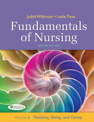 Title: Fundamentals of Nursing - Vol 2: Thinking, Doing, and Caring / Edition 2, Author: Judith M. Wilkinson PhD