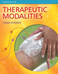 Title: Therapeutic Modalities / Edition 4, Author: Chad Starkey PhD