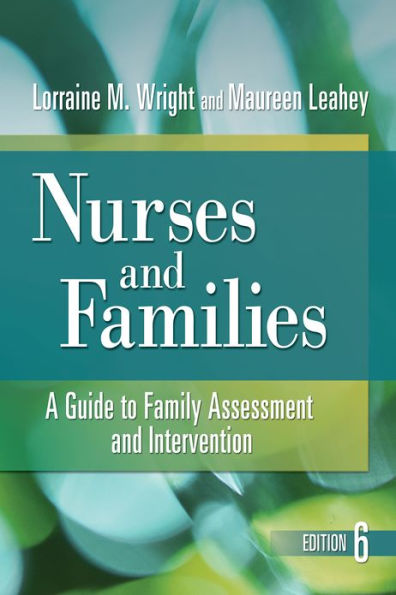 Wright & Leahey's Nurses and Families: A Guide to Family Assessment and Intervention / Edition 6