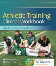 Title: Athletic Training Clinical Workbook: A Guide to the Competencies / Edition 1, Author: Kim Miller-Isaac MS