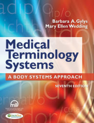 Title: Medical Terminology Systems (Text Only): A Body Systems Approach / Edition 7, Author: Barbara A. Gylys