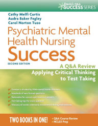 Title: Psychiatric Mental Health Nursing Success: A Q&A Review Applying Critical Thinking to Test Taking / Edition 2, Author: Cathy Melfi Curtis