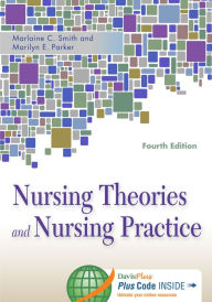 Title: Nursing Theories and Nursing Practice / Edition 4, Author: Marlaine C. Smith PhD