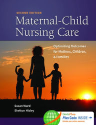 Title: Maternal-Child Nursing Care with The Women's Health Companion: Optimizing Outcomes for Mothers, Children, and Families: Optimizing Outcomes for Mothers, Children, and Families / Edition 2, Author: Susan L. Ward PhD