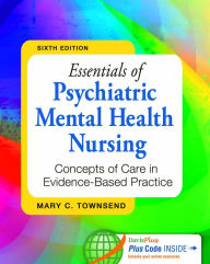 Title: Essentials of Psychiatric Mental Health Nursing: Concepts of Care in Evidence-Based Practice / Edition 6, Author: Mary C. Townsend