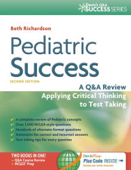 Title: Pediatric Success: A Q&A Review Applying Critical Thinking to Test Taking / Edition 2, Author: Beth Richardson PhD