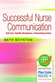 Title: Successful Nurse Communication: Safe Care, Healthy Workplaces & Rewarding Careers / Edition 1, Author: Beth Boynton RN