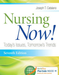 Title: Nursing Now!: Today's Issues, Tomorrows Trends / Edition 7, Author: Joseph T. Catalano PhD
