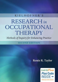 Title: Kielhofner's Research in Occupational Therapy: Methods of Inquiry for Enhancing Practice / Edition 2, Author: Renee R. Taylor PhD