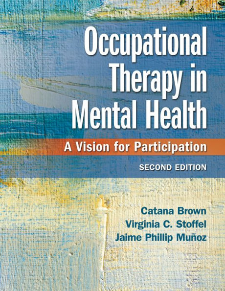 Occupational Therapy in Mental Health: A Vision for Participation / Edition 2