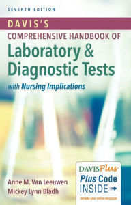 Title: Davis's Comprehensive Handbook of Laboratory and Diagnostic Tests With Nursing Implications / Edition 7, Author: Anne M. Van Leeuwen MA