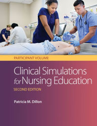 Title: Clinical Simulations for Nursing Education: Participant Volume: Participant Volume / Edition 2, Author: Patricia M. Dillon PhD