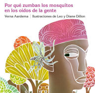 Title: Porque Zumban los Mosquitos en los Oidos de la Gente, Author: Verna Aardema