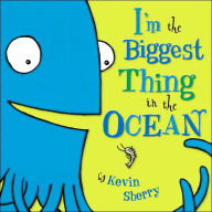Title: I'm the Biggest Thing in the Ocean, Author: Kevin Sherry