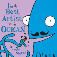 Title: I'm the Best Artist in the Ocean!, Author: Kevin Sherry