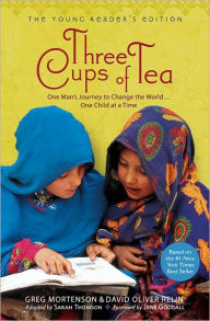 Title: Three Cups of Tea, Young Reader's Edition: One Man's Journey to Change the World...One Child at a Time, Author: Greg Mortenson