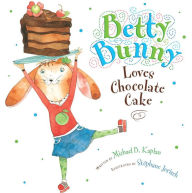 Title: Betty Bunny Loves Chocolate Cake, Author: Michael Kaplan