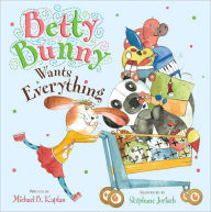 Title: Betty Bunny Wants Everything, Author: Michael Kaplan