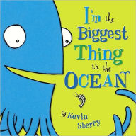 Title: I'm the Biggest Thing in the Ocean, Author: Kevin Sherry