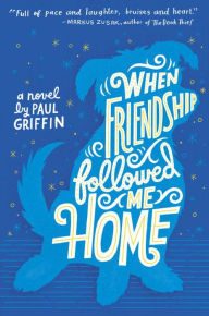 Title: When Friendship Followed Me Home, Author: Paul Griffin