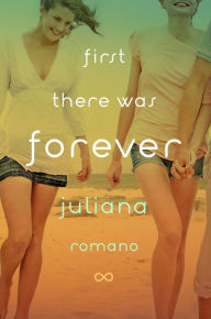 Title: First There Was Forever, Author: Juliana Romano