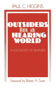 Title: Outsiders in a Hearing World: A Sociology of Deafness / Edition 1, Author: Paul C. Higgins