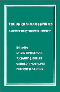 Title: The Dark Side of Families: Current Family Violence Research / Edition 1, Author: David Finkelhor