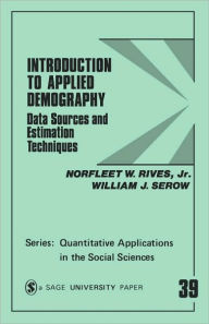 Title: Introduction to Applied Demography: Data Sources and Estimation Techniques / Edition 1, Author: Norfleet W. Rives