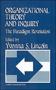 Title: Organizational Theory and Inquiry: The Paradigm Revolution / Edition 1, Author: Yvonna S. Lincoln