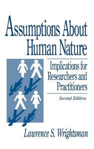 Title: Assumptions about Human Nature: Implications for Researchers and Practitioners / Edition 2, Author: Lawrence S. Wrightsman